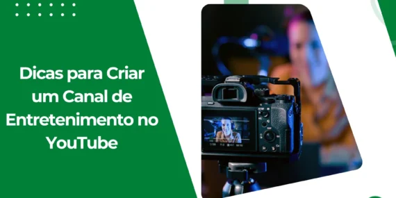 Dicas para Criar um Canal de Entretenimento no YouTube