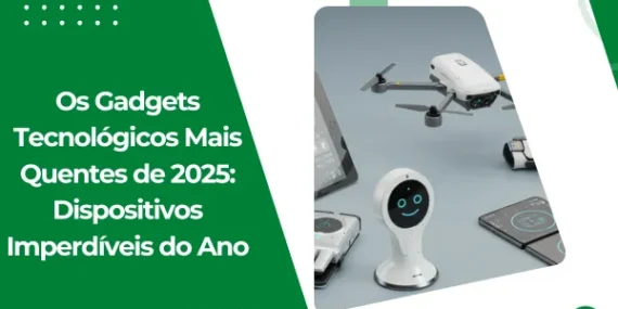 Os Gadgets Tecnológicos Mais Quentes de 2025: Dispositivos Imperdíveis do Ano