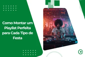 Como Montar uma Playlist Perfeita para Cada Tipo de Festa