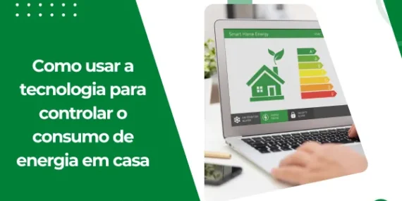 Como usar a tecnologia para controlar o consumo de energia em casa