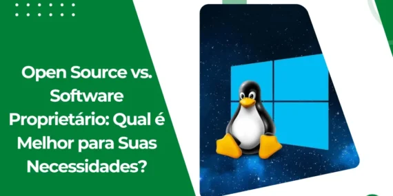 Open Source vs. Software Proprietário: Qual é Melhor para Suas Necessidades?