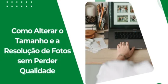 Como Alterar o Tamanho e a Resolução de Fotos sem Perder Qualidade