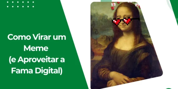 Como Virar um Meme (e Aproveitar a Fama Digital)