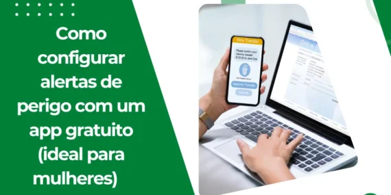 Como configurar alertas de perigo com um app gratuito (ideal para mulheres)