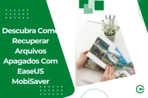 Descubra Como Recuperar Arquivos Apagados Com EaseUS MobiSaver