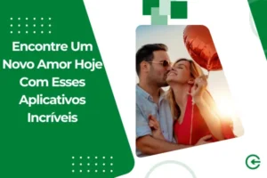 Encontre Um Novo Amor Hoje Com Esses Aplicativos Incríveis