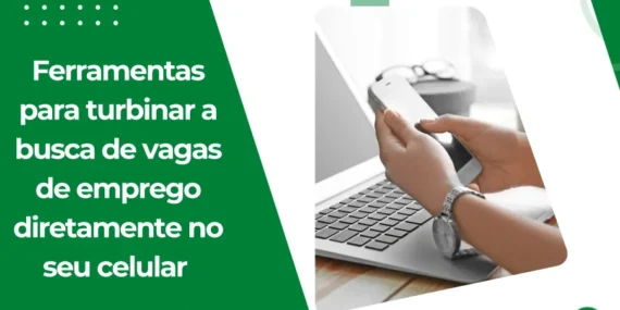 Ferramentas para turbinar a busca de vagas de emprego diretamente no seu celular