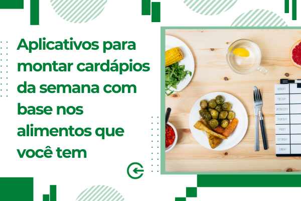 Aplicativos para montar cardápios da semana com base nos alimentos que você tem